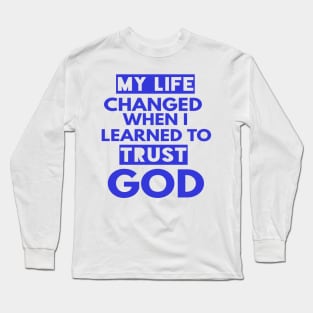 My Life Changed When I Learned To Trust God T-Shirt Gift Long Sleeve T-Shirt